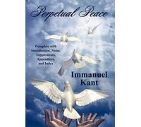 Perpetual Peace: Complete with Introduction, Notes, Supplements, Appendices, and Index