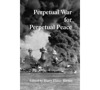 Perpetual War for Perpetual Peace - Barnes Harry Elmer