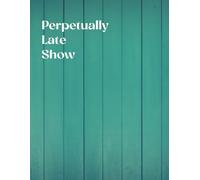 Perpetually Late Show: Undated Everyday Planner, Daily, Weekly &Monthly View Organizer, To Do List Notebook to Easily Organize Your Time