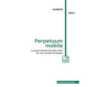Perpetuum mobile. La permanencia del mito en las modernidades