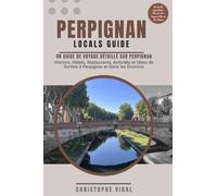 Perpignan Locals Guide Un Guide de Voyage Détaillé sur Perpignan Histoire Hôtels Restaurants Activités et Idées de Sorties à Perpignan et Dans les ... En Couleur - Plus de 200 Pages et 100 Photos
