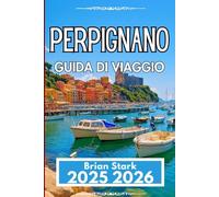 PERPIGNANO GUIDA DI VIAGGIO 2025 2026: Esplora cibo, cultura e gite di un giorno con approfondimenti pratici