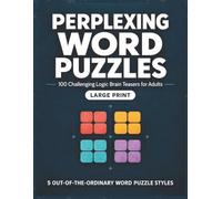 Perplexing Word Puzzles: 100 Challenging Logic Brain Teasers for Adults, Seniors, and Teens • 5 Out-of-the-Ordinary Word Puzzle Styles • Large Print • 8.5 x 11 Inches