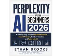 Perplexity AI for Beginners 2026: A Step-by-Step Guide to Smarter Research, Instant Answers, Content Creation, and Tasks with AI