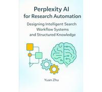 Perplexity AI for Research Automation: Designing Intelligent Search Workflow Systems and Structured Knowledge