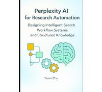 Perplexity AI for Research Automation: Designing Intelligent Search Workflow Systems and Structured Knowledge