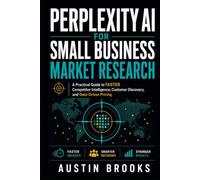 PERPLEXITY AI FOR SMALL BUSINESS MARKET RESEARCH: A Practical Guide To Faster Competitor Intelligence, Customer Discovery, And Data-Driven Pricing
