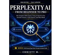 Perplexity AI From Beginner to Pro: The Complete 2026 Guide to Using AI Search to Get Accurate Answers, Verify Sources, and Stay Ahead