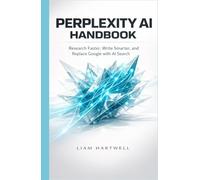 Perplexity AI Handbook: Research Faster, Write Smarter, and Replace Google with AI Search