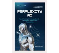 Perplexity AI: Revolutionizing Knowledge Search - Technology, Practice, and Perspectives