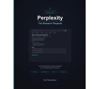 Perplexity AI: The Research Playbook: Master AI-Powered Research - From Pro Search to Deep Research, Spaces, and Beyond