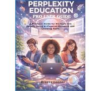 Perplexity Education Pro User Guide: A Practical Guide for Students and Faculty Using AI-Powered Research and Learning Tools