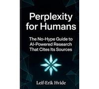 Perplexity for Humans: The No-Hype Guide to AI-Powered Research that Cites its Sources