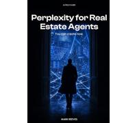 Perplexity for Real Estate Agents: Cited Market Intelligence for Listing Presentations, Buyer Consultations, and Market Reports - With Sources You Can Show Clients
