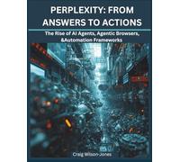 Perplexity: From Answers to Actions: The Rise of AI agents, Agentic Browsers & Automation Frameworks