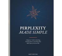 Perplexity Made Simple: A Beginner's Guide to Searching, Checking Sources, and Getting Real Work Done on the Free Plan