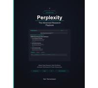 Perplexity: The Advanced Research Playbook: Advanced Query Architecture, the Perplexity API, and Enterprise Research Workflows