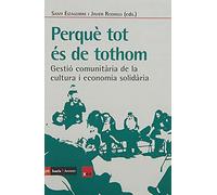 PERQUÈ TOT ÉS DE TOTHOM: Gestió comunitària de la cultura i economia solidària: 528