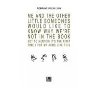Perrine Rouillo ME AND THE OTHER LITTLE SOMEONES WOULD LIKE TO KNOW (Tascabile)
