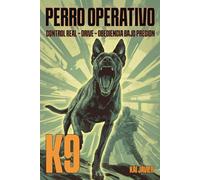 Perro Operativo: Como desarrollar control real, obediencia avanzada y drive funcional en perros de trabajo