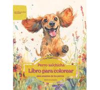 Perro salchicha: Libro para colorear para amantes de los perros - Edición de primavera