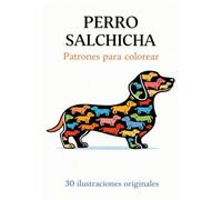 Perro salchicha - Patrones para colorear: 30 ilustraciones originales