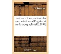 Perrochet Essai Sur La Thérapeutique Des Eaux Minérales d'Enghien Et (Tascabile)
