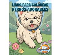 Perros Adorables: Libro de Colorear: Cachorros Y Mascotas Divertidas En Más De 50 Diseños Únicos: Relajación Perfecta Destinada A Niños Y Adolescentes
