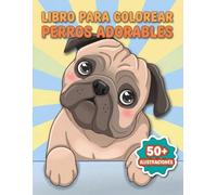 Perros Adorables: Libro de Colorear: Más De 50 Diseños Divertidos Y Tiernos. Ideal Como Terapia De Relajación. Excelente Regalo Infantil Y Juvenil