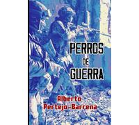 Perros de guerra: Novela bélica de la Guerra de Ucrania