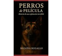 Perros de película: Historia de una explotación invisible