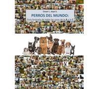PERROS DEL MUNDO: Guía ilustrada de todas las razas de la A a la Z