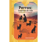 Perros: Instantes de vida: Historias de amor, fe y esperanza