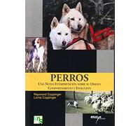 Perros : una nueva interpretación sobre su origen, comportamiento y evolución