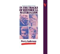 Perry Anderson In the Tracks of Historical Materialism (Tascabile)