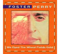 Perry,Foster - We Dyed the Wheat Fields Gold