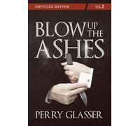 Perry Glasser Blow Up the Ashes (Tascabile) American Mayhem