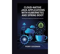Perry Goodman Cloud-Native Java Applications with Kubernetes and Spr (Tascabile)