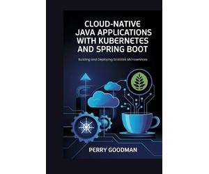 Perry Goodman Cloud-Native Java Applications with Kubernetes and Spr (Tascabile)