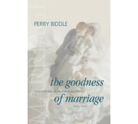Perry H. Biddle The Goodness of Marriage (Tascabile)