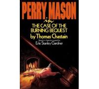 Perry Mason in the Case of the Burning Bequest: Based on Characters Created by Erle Stanley Gardner by Thomas Chastain (1-Jul-1990) Hardcover