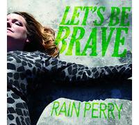 Perry, Rain - Let's Be Brave