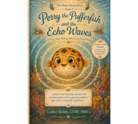 Perry the Pufferfish and the Echo Waves: A gentle story that helps parents with practical guidance for supporting children after scary or traumatic experiences