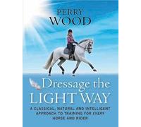 Perry Wood Dressage The Light Way (Tascabile)