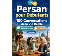Persan pour Débutants A1 : 100 Conversations de la Vie Réelle: Apprenez le persan avec 100 dialogues bilingues, salutations, voyage, courses, travail, traduction, vocabulaire et exercices