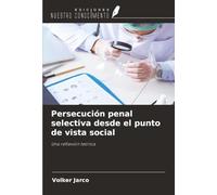 Persecución penal selectiva desde el punto de vista social: Una reflexión teórica