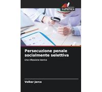 Persecuzione penale socialmente selettiva: Una riflessione teorica