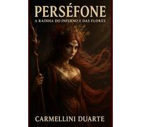 Perséfone: A Rainha do Inferno e das Flores