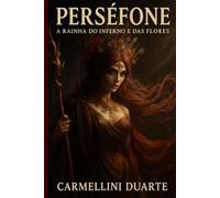 Perséfone: A Rainha do Inferno e das Flores