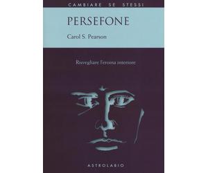 Persefone. Risvegliare l'eroina interiore - Pearson Carol S.
